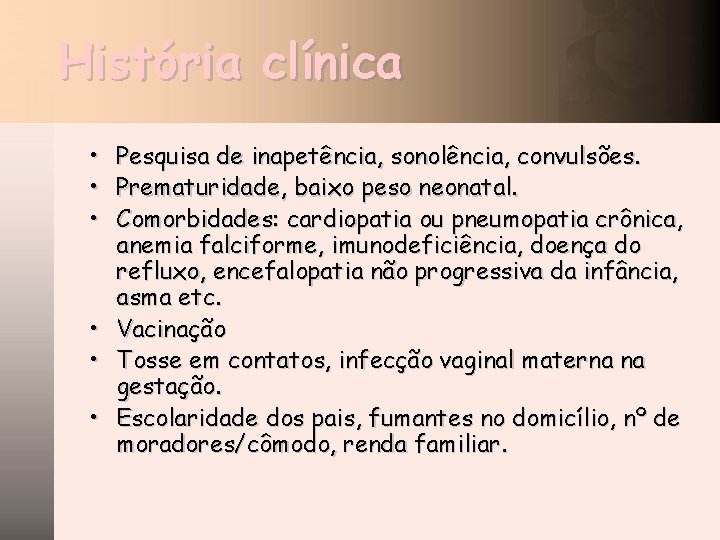 História clínica • • • Pesquisa de inapetência, sonolência, convulsões. Prematuridade, baixo peso neonatal.