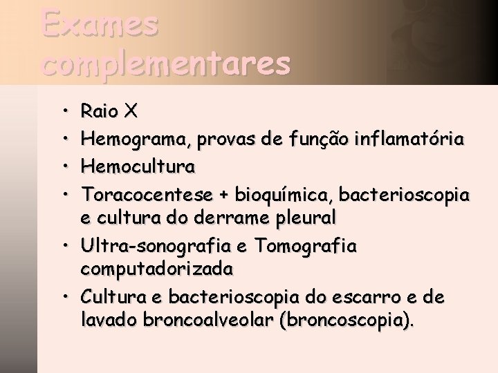 Exames complementares • • Raio X Hemograma, provas de função inflamatória Hemocultura Toracocentese +