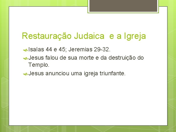 Restauração Judaica e a Igreja Isaías 44 e 45; Jeremias 29 -32. Jesus falou