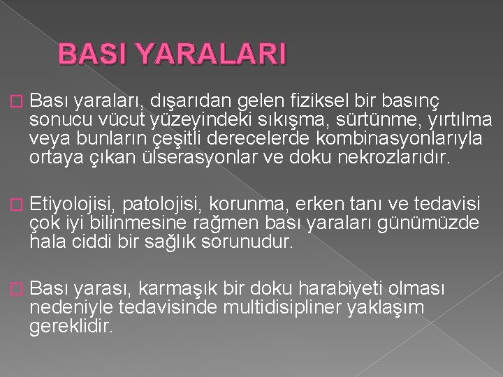 BASI YARALARI � Bası yaraları, dışarıdan gelen fiziksel bir basınç sonucu vücut yüzeyindeki sıkışma,