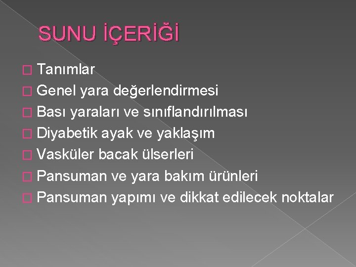 SUNU İÇERİĞİ � Tanımlar � Genel yara değerlendirmesi � Bası yaraları ve sınıflandırılması �