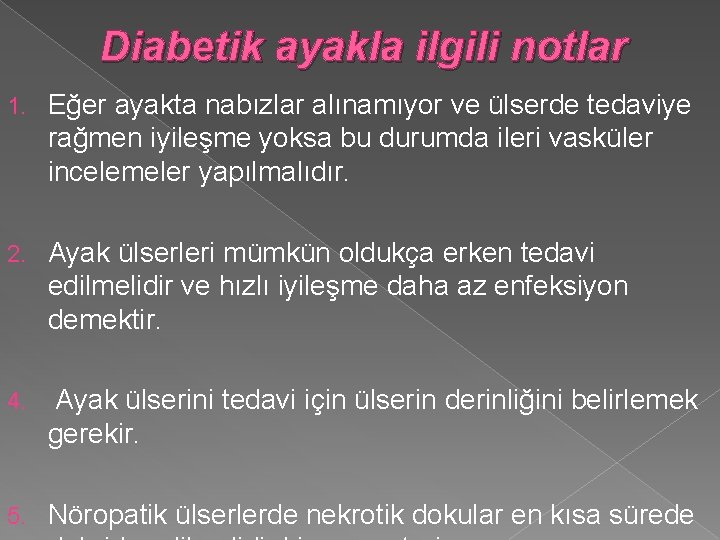 Diabetik ayakla ilgili notlar 1. Eğer ayakta nabızlar alınamıyor ve ülserde tedaviye rağmen iyileşme