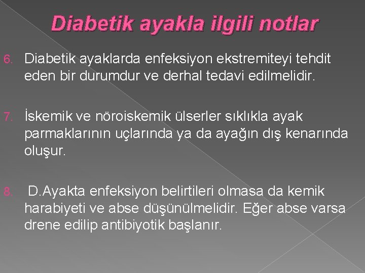 Diabetik ayakla ilgili notlar 6. Diabetik ayaklarda enfeksiyon ekstremiteyi tehdit eden bir durumdur ve