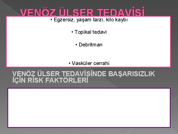 VENÖZ ÜLSER TEDAVİSİ • Egzersiz, yaşam tarzı, kilo kaybı • Topikal tedavi • Debritman