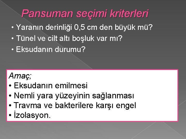 Pansuman seçimi kriterleri • Yaranın derinliği 0, 5 cm den büyük mü? • Tünel