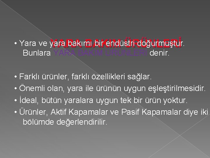  • Yara ve yara bakımı bir endüstri doğurmuştur. YARA BAKIM ÜRÜNLERİ Bunlara YARA