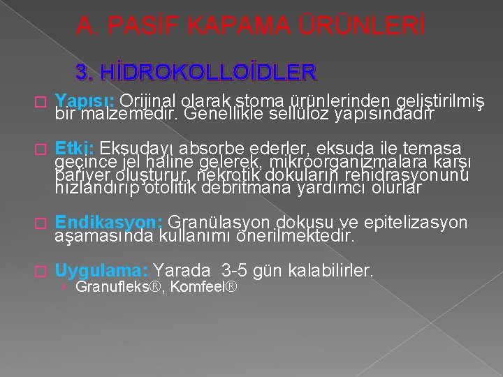 A. PASİF KAPAMA ÜRÜNLERİ 3. HİDROKOLLOİDLER � Yapısı: Orijinal olarak stoma ürünlerinden geliştirilmiş bir