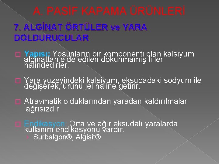 A. PASİF KAPAMA ÜRÜNLERİ 7. ALGİNAT ÖRTÜLER ve YARA DOLDURUCULAR � Yapısı: Yosunların bir