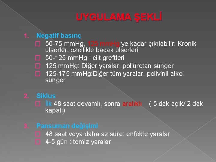 UYGULAMA ŞEKLİ 1. Negatif basınç � 50 -75 mm. Hg, 125 mm. Hg ye