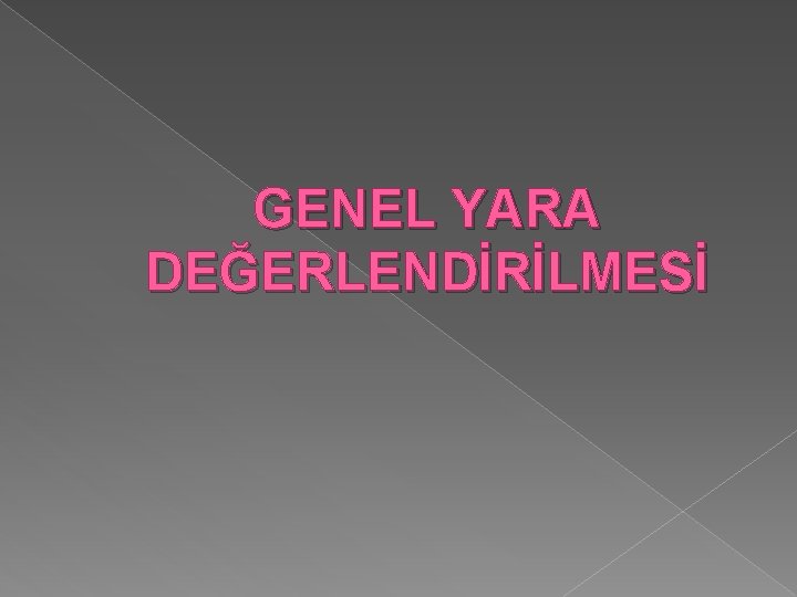 GENEL YARA DEĞERLENDİRİLMESİ 