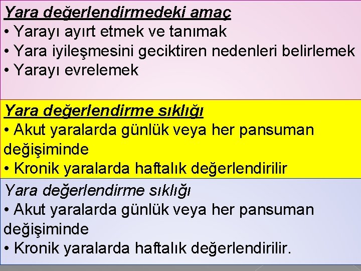 Yara değerlendirmedeki amaç • Yarayı ayırt etmek ve tanımak • Yara iyileşmesini geciktiren nedenleri