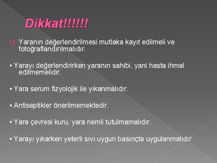 Dikkat!!!!!! � Yaranın değerlendirilmesi mutlaka kayıt edilmeli ve fotoğraflandırılmalıdır. • Yarayı değerlendirirken yaranın sahibi,