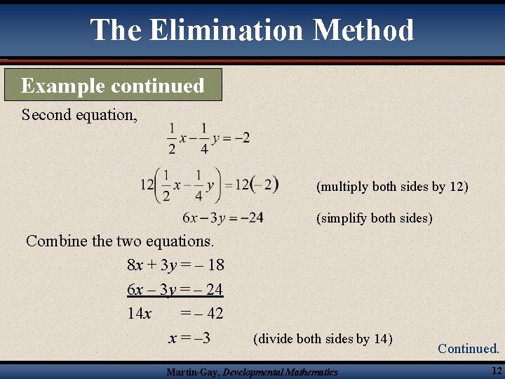 The Elimination Method Example continued Second equation, (multiply both sides by 12) (simplify both