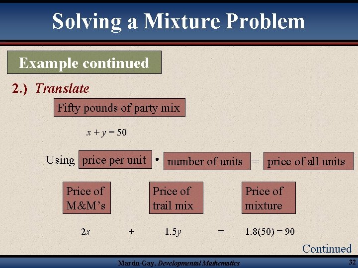 Solving a Mixture Problem Example continued 2. ) Translate Fifty pounds of party mix