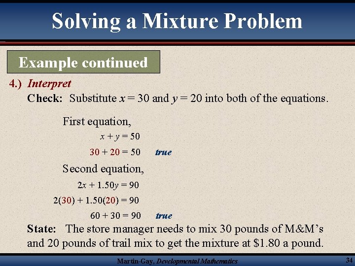 Solving a Mixture Problem Example continued 4. ) Interpret Check: Substitute x = 30