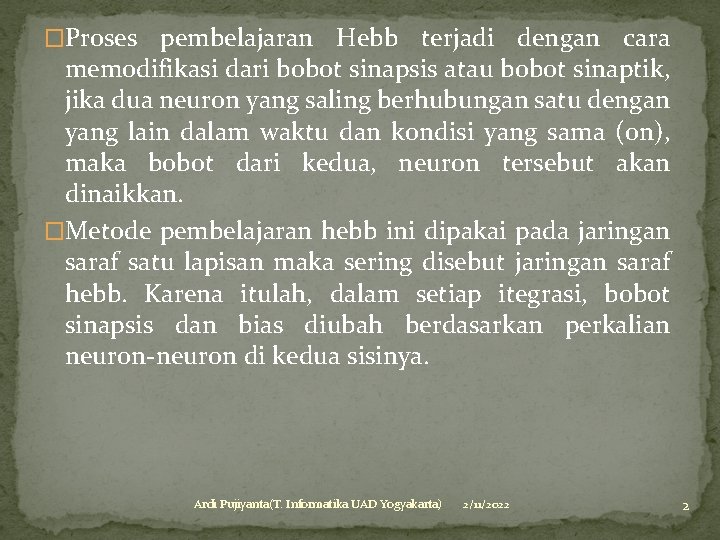 �Proses pembelajaran Hebb terjadi dengan cara memodifikasi dari bobot sinapsis atau bobot sinaptik, jika