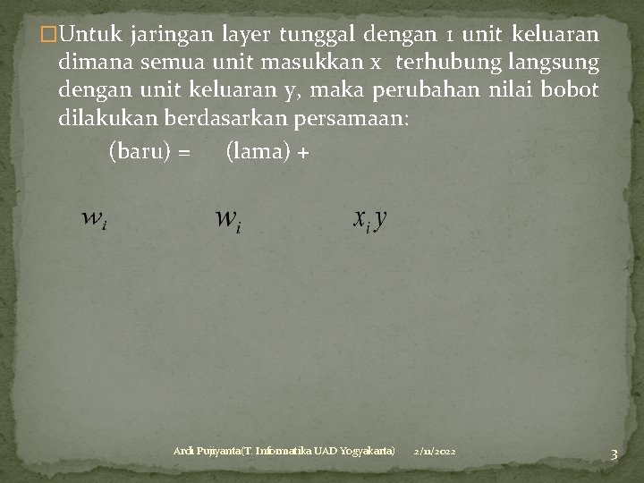 �Untuk jaringan layer tunggal dengan 1 unit keluaran dimana semua unit masukkan x terhubung