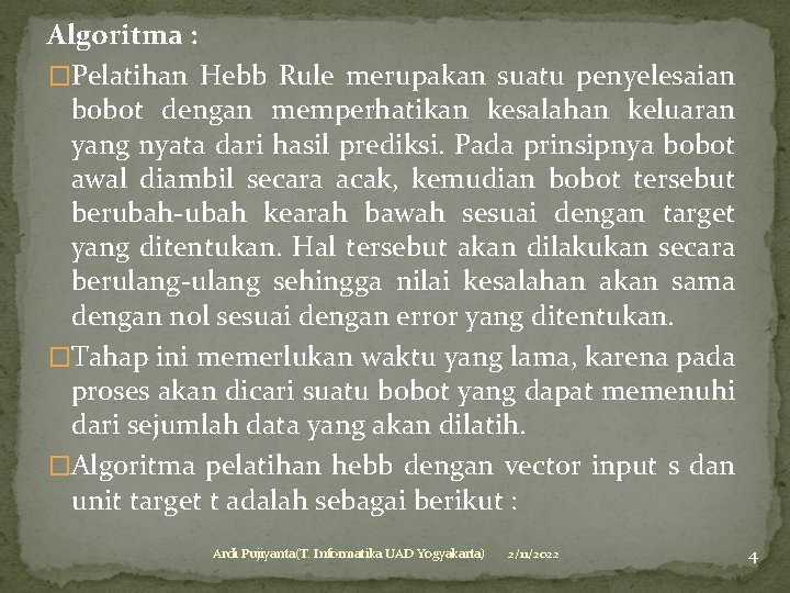 Algoritma : �Pelatihan Hebb Rule merupakan suatu penyelesaian bobot dengan memperhatikan kesalahan keluaran yang