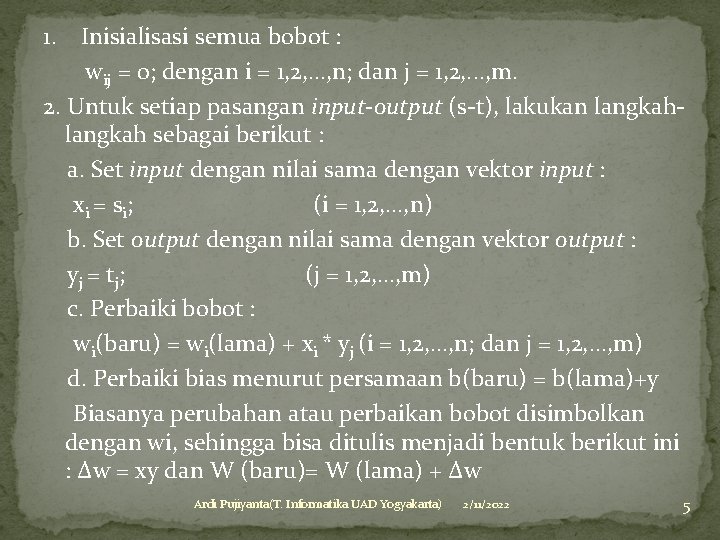 1. Inisialisasi semua bobot : wij = 0; dengan i = 1, 2, .