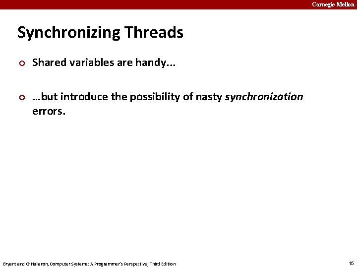 Carnegie Mellon Synchronizing Threads ¢ ¢ Shared variables are handy. . . …but introduce