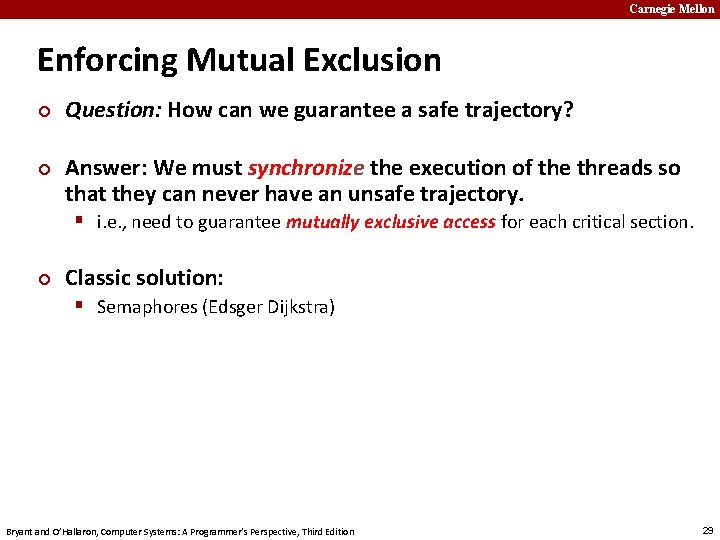 Carnegie Mellon Enforcing Mutual Exclusion ¢ ¢ Question: How can we guarantee a safe
