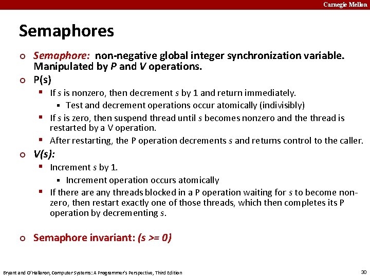 Carnegie Mellon Semaphores ¢ ¢ Semaphore: non-negative global integer synchronization variable. Manipulated by P