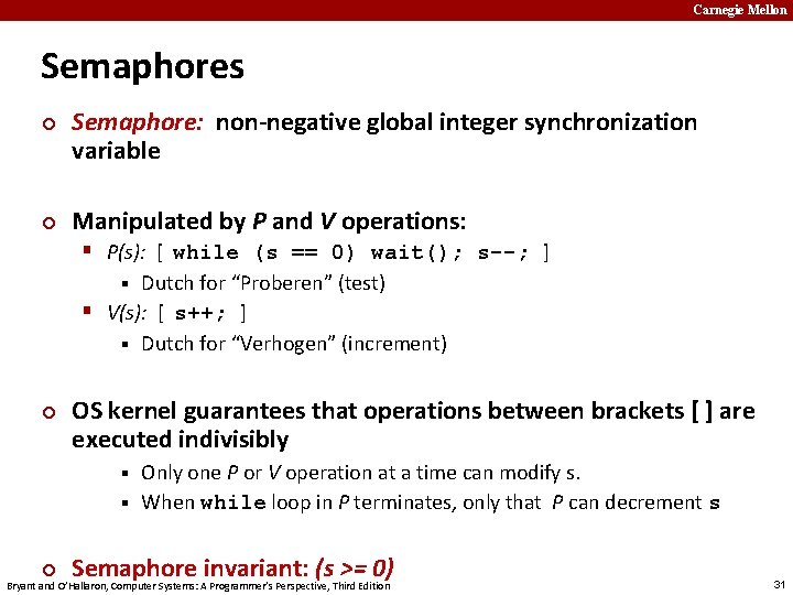 Carnegie Mellon Semaphores ¢ ¢ Semaphore: non-negative global integer synchronization variable Manipulated by P