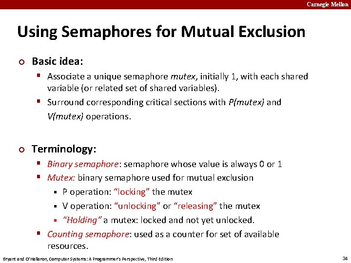 Carnegie Mellon Using Semaphores for Mutual Exclusion ¢ Basic idea: § Associate a unique