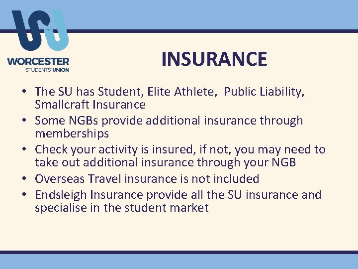 INSURANCE • The SU has Student, Elite Athlete, Public Liability, Smallcraft Insurance • Some