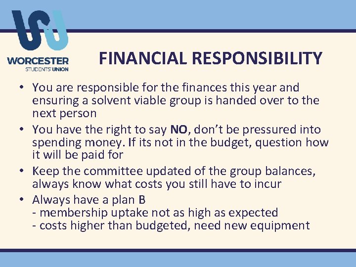 FINANCIAL RESPONSIBILITY • You are responsible for the finances this year and ensuring a