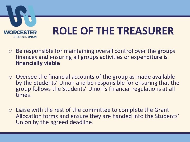 ROLE OF THE TREASURER o Be responsible for maintaining overall control over the groups