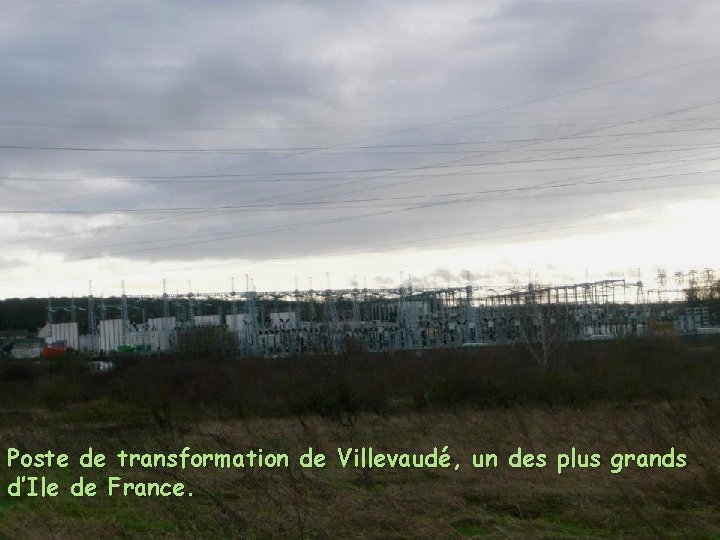 Poste de transformation de Villevaudé, un des plus grands d’Ile de France. 