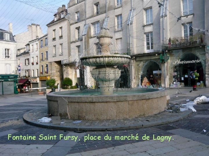 Fontaine Saint Fursy, place du marché de Lagny. 