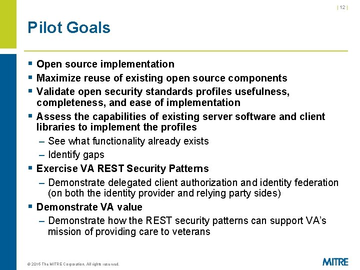 | 12 | Pilot Goals § Open source implementation § Maximize reuse of existing | 12 | Pilot Goals § Open source implementation § Maximize reuse of existing
