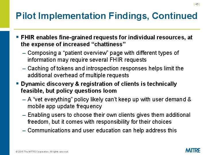 | 45 | Pilot Implementation Findings, Continued § FHIR enables fine-grained requests for individual | 45 | Pilot Implementation Findings, Continued § FHIR enables fine-grained requests for individual