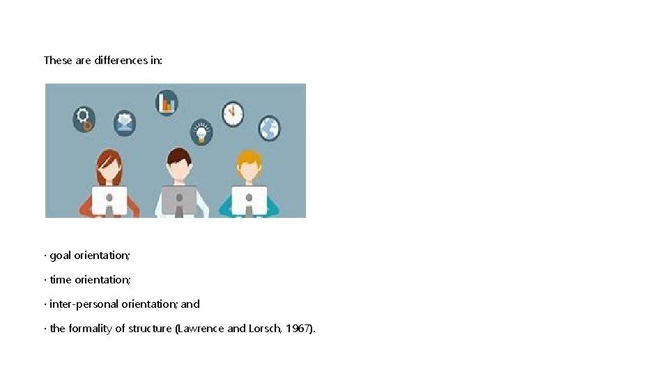 These are differences in: · goal orientation; · time orientation; · inter-personal orientation; and