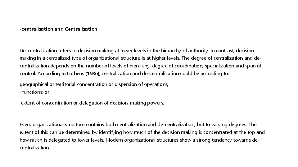 -centralization and Centralization De-centralization refers to decision making at lower levels in the hierarchy