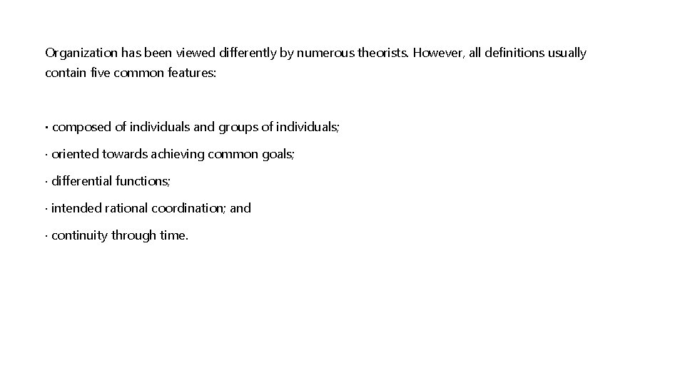 Organization has been viewed differently by numerous theorists. However, all definitions usually contain five