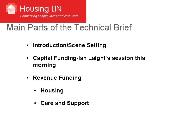 Main Parts of the Technical Brief • Introduction/Scene Setting • Capital Funding-Ian Laight’s session