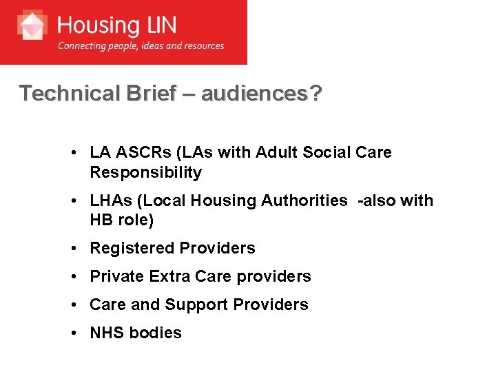 Technical Brief – audiences? • LA ASCRs (LAs with Adult Social Care Responsibility •