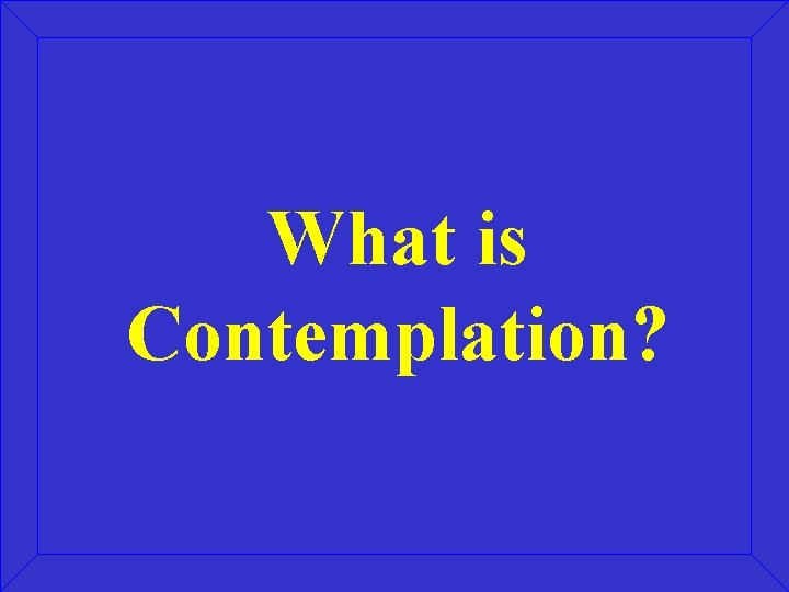 What is Contemplation? 