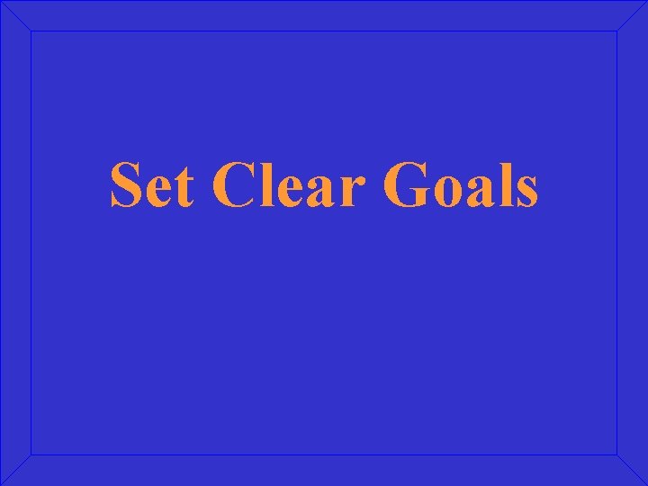 Set Clear Goals 