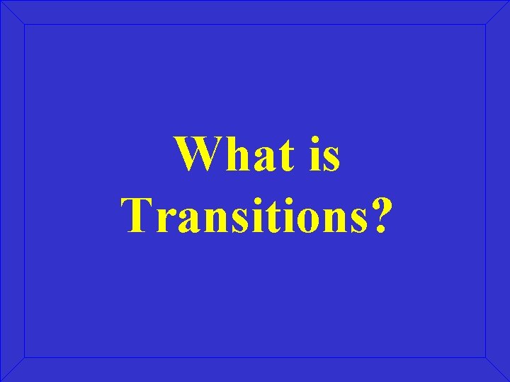 What is Transitions? 