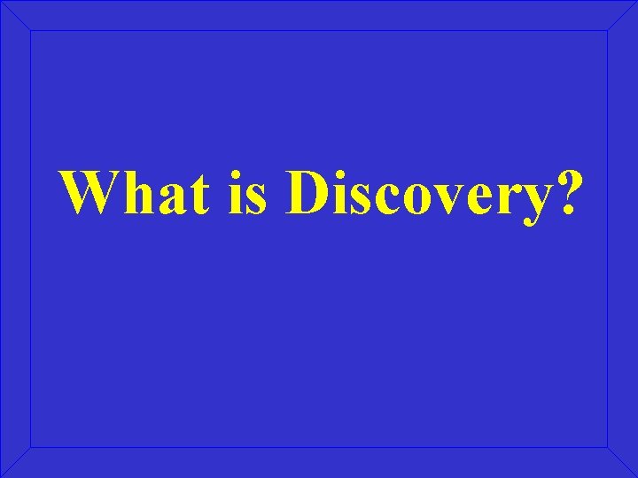 What is Discovery? 