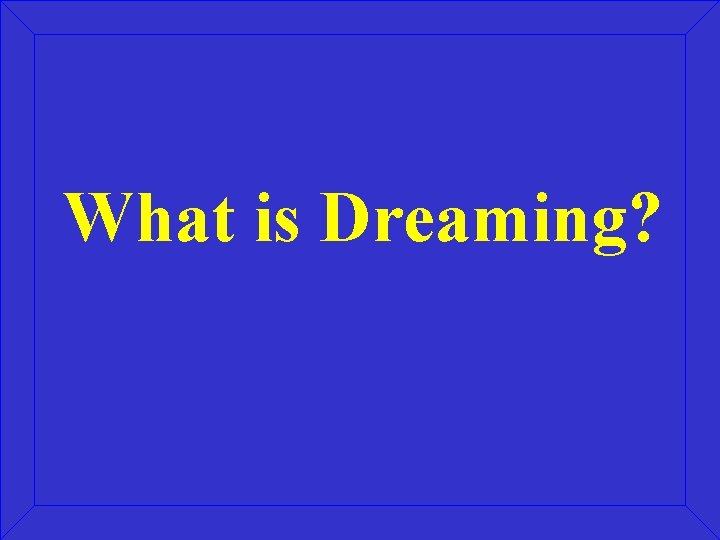 What is Dreaming? 