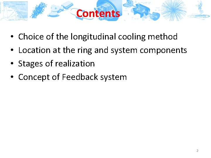 Contents • • Choice of the longitudinal cooling method Location at the ring and