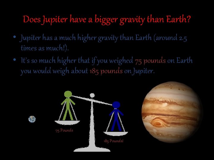 Does Jupiter have a bigger gravity than Earth? • Jupiter has a much higher