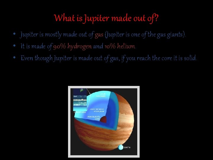 What is Jupiter made out of? • Jupiter is mostly made out of gas