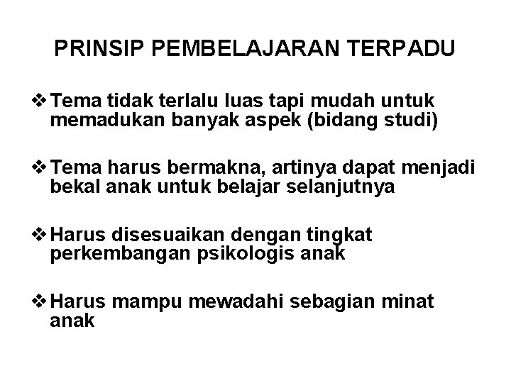 PRINSIP PEMBELAJARAN TERPADU v Tema tidak terlalu luas tapi mudah untuk memadukan banyak aspek