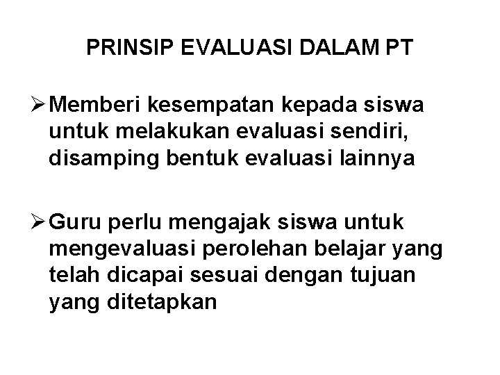 PRINSIP EVALUASI DALAM PT Ø Memberi kesempatan kepada siswa untuk melakukan evaluasi sendiri, disamping